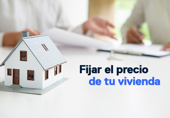 Cómo fijar el precio de tu vivienda