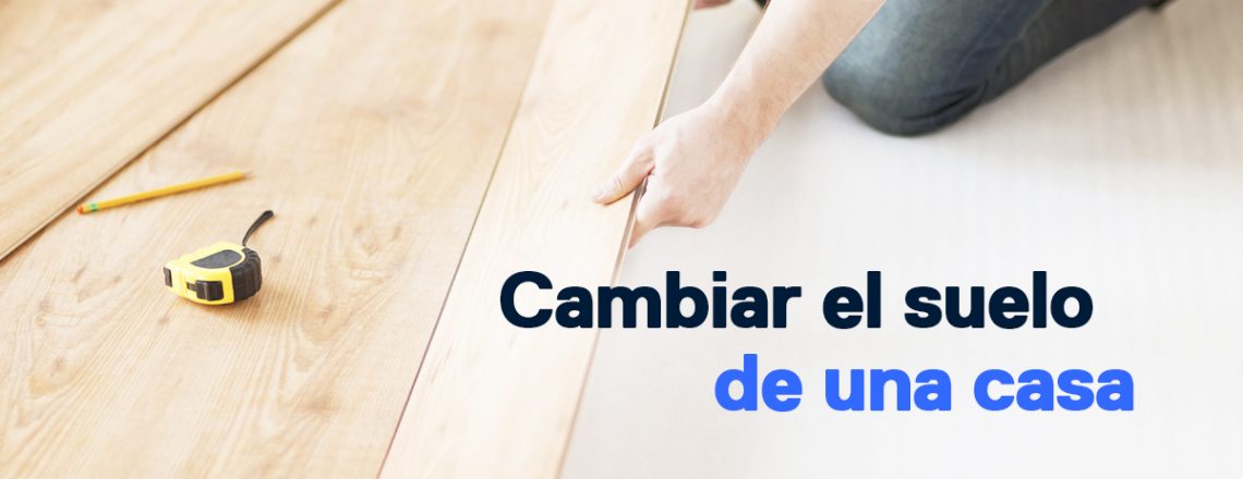 cuanto cuesta cambiar suelo comprar casa