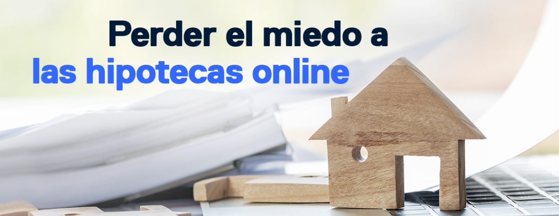 motivos perder miedo hipotecas online