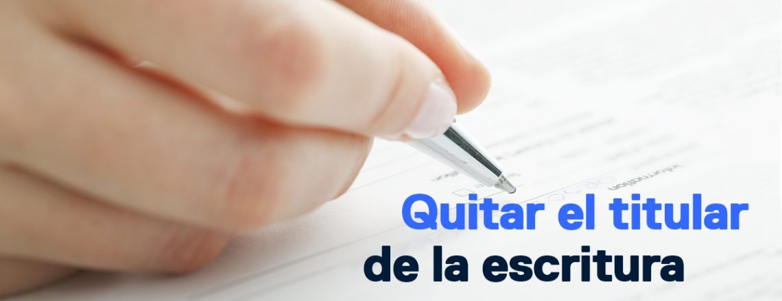 quitar titular escritura casa